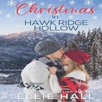 Ellie Hall Christmas in Hawk Ridge Hollow: Sweet Small Town Happily Ever
