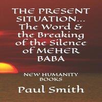 Paul Smith THE PRESENT SITUATION... The Word the Breaking of the Silence of
