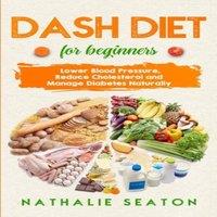 Michael Smith DASH DIET For Beginners: Lower Blood Pressure, Reduce Cholesterol
