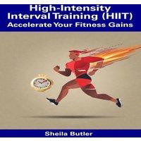 Sheila Butler High-Intensity Interval Training (HIIT): Accelerate Your Fitness