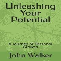 John Walker Unleashing Your Potentials: A Journey of Personal Growth Paperback