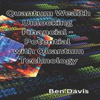 Ben Davis Quantum Wealth Unlocking Financial - Potential with Quantum