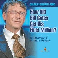 Baby Professor How Did Bill Gates Get His First Million? Biography of Famous