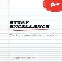 Helen Cox Essay Excellence: Write better essays & improve your grades