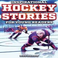 Mike Johnson Inspirational Hockey Stories for Young Readers: 12 Unbelievable