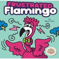 Mary Nhin Frustrated Flamingo: A Rhyming Story about Cooling Down