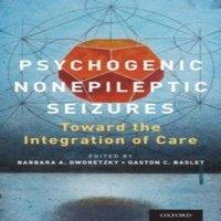 Oxford University Press Psychogenic Nonepileptic Seizures: Toward the Integration of Care