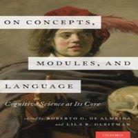 Oxford University Press On Concepts, Modules, & Language: Cognitive Science at Its Core