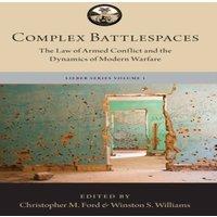Oxford University Press Complex Battlespaces: The Law of Armed Conflict & the Dynamics