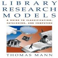 Thomas Mann Library Research Models: A Guide to Classification, Cataloging
