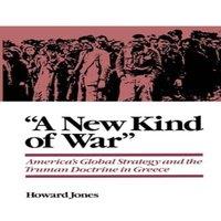 Howard Jones A New Kind of War: America's Global Strategy & the Truman
