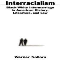 Oxford University Press Interracialism: Black-White Intermarriage in American History
