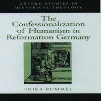Erika Rummel The Confessionalization of Humanism in Reformation Germany
