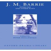 James Matthew Barrie Peter Pan & Other Plays: The Admirable Crichton; Peter Pan; When