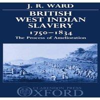 J. R. Ward British West Indian Slavery, 1750-1834: The Process of