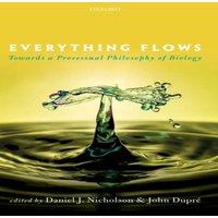 Oxford University Press Everything Flows: Towards a Processual Philosophy of Biology