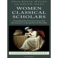 Oxford University Press Women Classical Scholars: Unsealing the Fountain from the