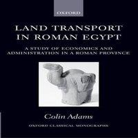 Colin Adams Land Transport in Roman Egypt: A Study of Economics and