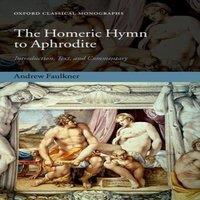 Andrew Faulkner The Homeric Hymn to Aphrodite: Introduction, Text, & Commentary