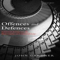 John Gardner Offences & Defences: Selected Essays in the Philosophy of