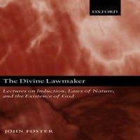 John Foster The Divine Lawmaker: Lectures on Induction, Laws of Nature, and