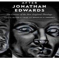 Oxford University Press After Jonathan Edwards: The Courses of the New England Theology
