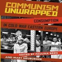 Oxford University Press Communism Unwrapped: Consumption in Cold War Eastern Europe