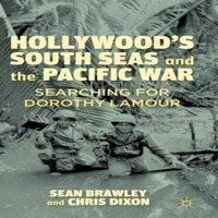 Sean Brawley Hollywood's South Seas & the Pacific War: Searching for Dorothy