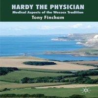Tony Fincham Hardy the Physician: Medical Aspects of the Wessex Tradition