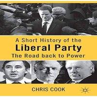 Chris Cook A Short History of the Liberal Party: The Road Back to Power