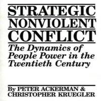 Peter Ackerman Strategic Nonviolent Conflict: The Dynamics of People Power in the in White