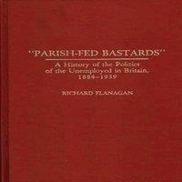 Richard Flanagan Parish-Fed Bastards: A History of the Politics of the Unemployed
