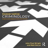 John Wright Conservative Criminology: A Call to Restore Balance to the Social