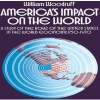 William Woodruff America's Impact on the World : A Study of the Role of the United