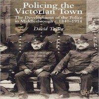 David Taylor Policing the Victorian Town: The Development of the Police in