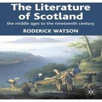 Roderick Watson Literature of Scotland: The Middle Ages to the Nineteenth Century