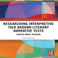 John Gordon Researching Interpretive Talk Around Literary Narrative Texts: