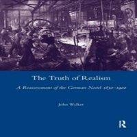 John Walker The Truth of Realism: A Reassessment of the German Novel 1830-1900