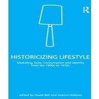 David Bell Historicizing Lifestyle: Mediating Taste, Consumption & Identity
