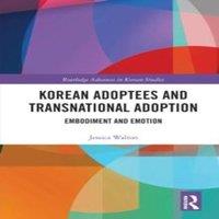 Jessica Walton Korean Adoptees & Transnational Adoption: Embodiment & Emotion in White
