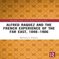 William L. Gibson Alfred Raquez & the French Experience of the Far East, 1898-1906