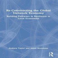 Andrew Taylor Re-Constructing the Global Network Economy: Building Pathways to