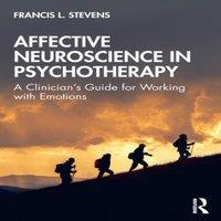 Francis Stevens Affective Neuroscience in Psychotherapy: A Clinician's Guide for