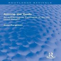 John Ferguson Among the Gods: An Archaeological Exploration of Ancient Greek