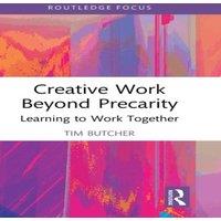 Tim Butcher Creative Work Beyond Precarity: Learning to Work Together