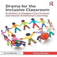 Sally Bailey Drama for the Inclusive Classroom: Activities to Support