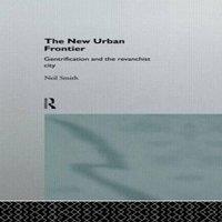 Neil Smith The New Urban Frontier: Gentrification & the Revanchist City in White