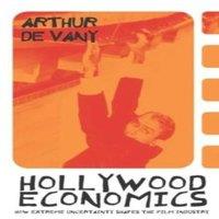 Arthur De Vany Hollywood Economics: How Extreme Uncertainty Shapes the Film