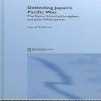 David Williams Defending Japan's Pacific War: The Kyoto School Philosophers and