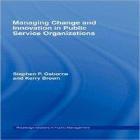 Kerry Brown Managing Change & Innovation in Public Service Organizations